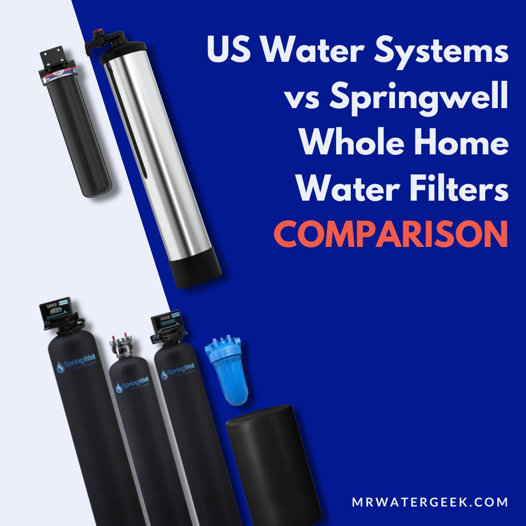 US Water Systems vs Springwell: Whole Home Water Filters COMPARISON