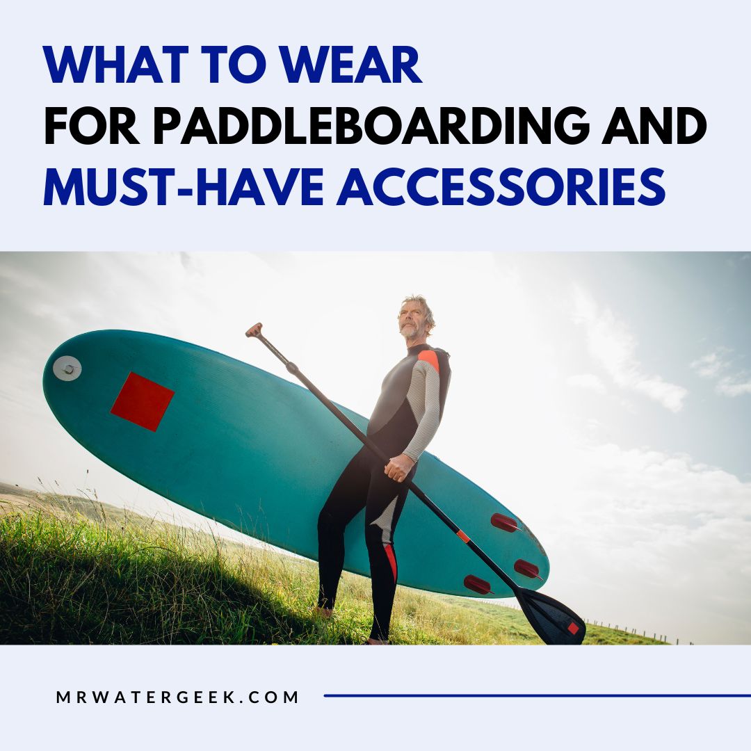 what to wear for paddleboarding and must have accessories