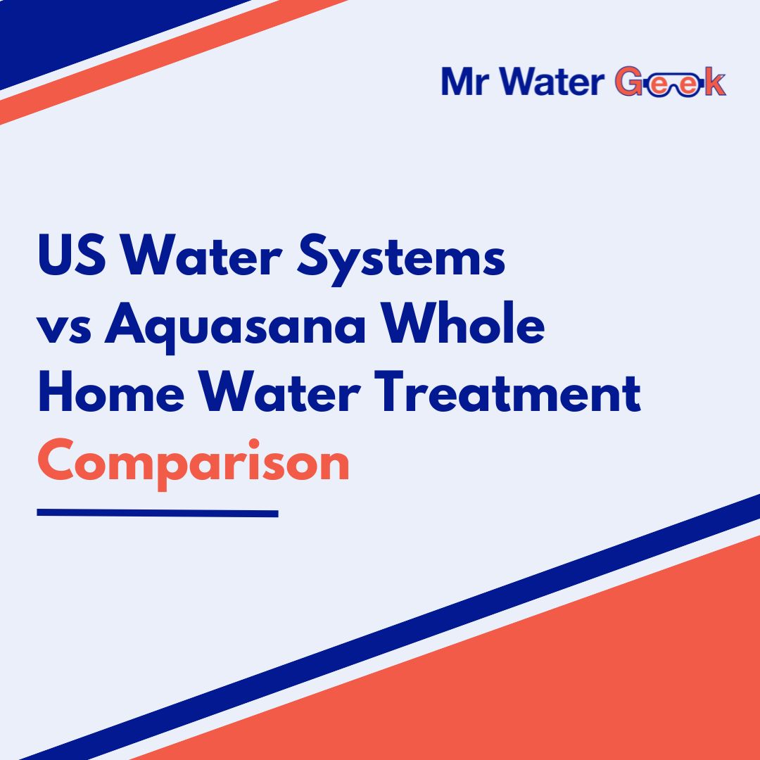 us water systems vs aquasana whole home water treatment comparison