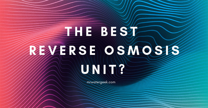 Do NOT Buy A Reverse Osmosis Unit Until You Read This Comparison